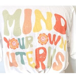 T Shirt / Mind Your Own Uterus / Pro Choice